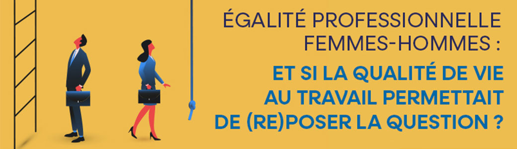 Une webconférence interactive pour réfléchir à l’égalité professionnelle femmes/hommes sous l’angle de la Qualité de Vie au Travail