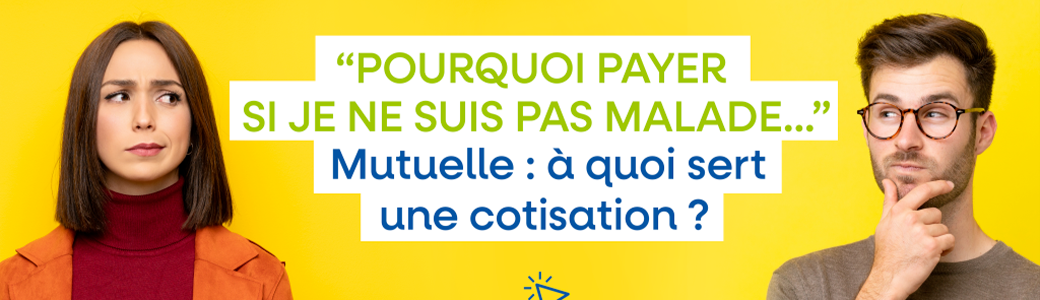 Pourquoi payer si je ne suis pas malade ? Mutuelle : à quoi sert une cotisation