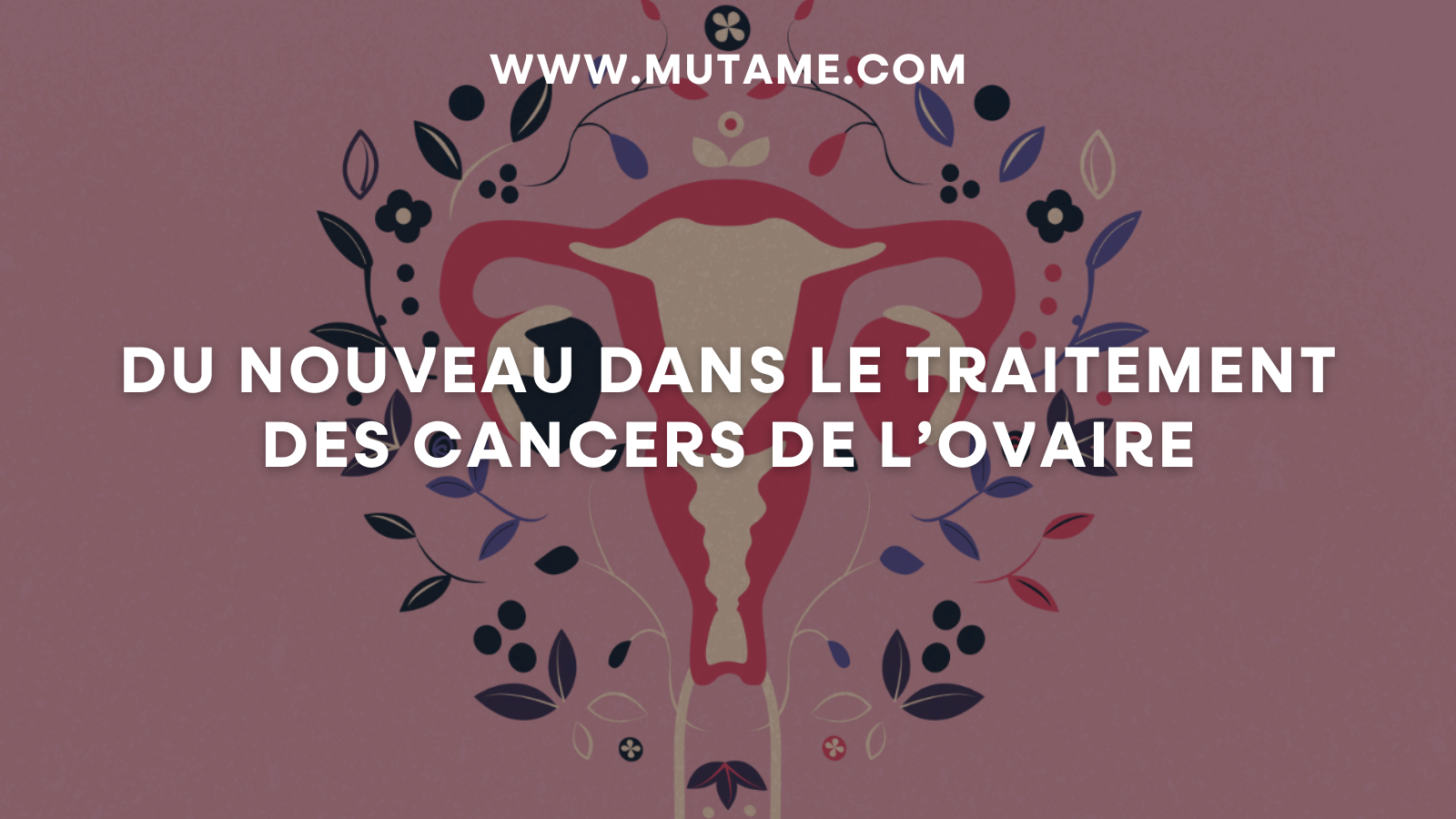 Quelles avancées dans le traitement du cancer de l’ovaire ? Union Mutame — free download